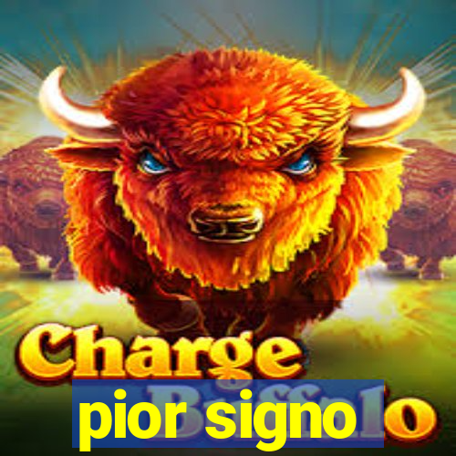 pior signo